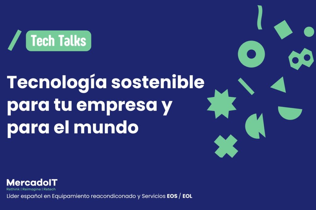 Tecnología sostenible para tu empresa y para el mundo